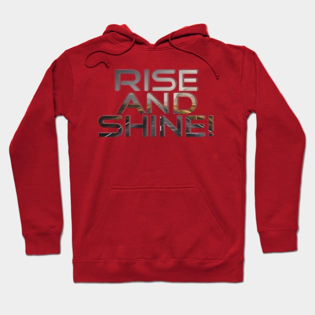 Rise and shine! Hoodie by afternoontees